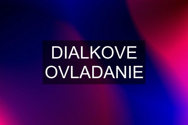 DIALKOVE OVLADANIE