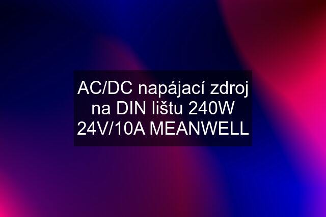 AC/DC napájací zdroj na DIN lištu 240W 24V/10A MEANWELL