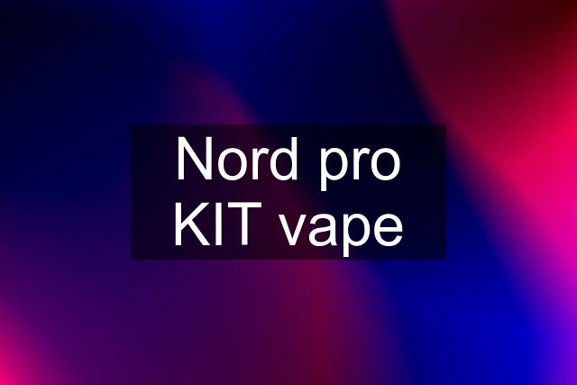 Nord pro KIT vape