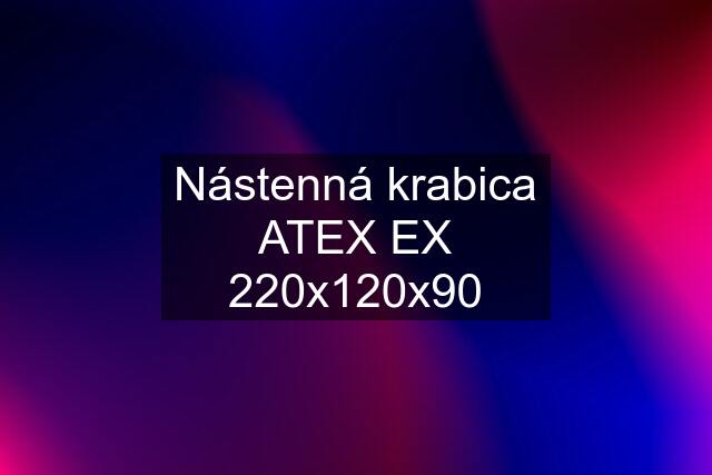 Nástenná krabica ATEX EX 220x120x90