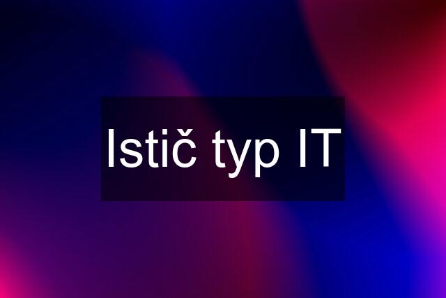 Istič typ IT