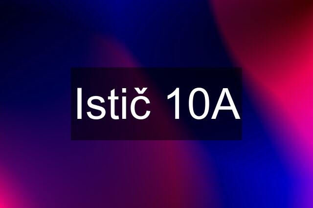 Istič 10A