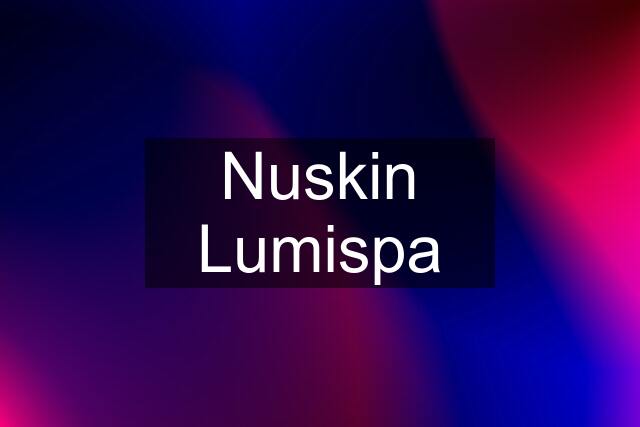 Nuskin Lumispa