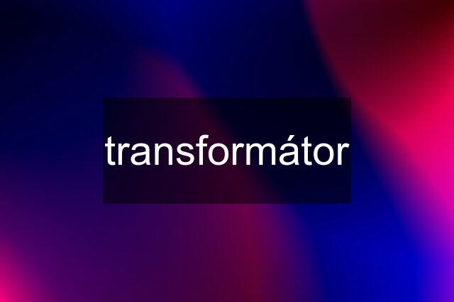 transformátor