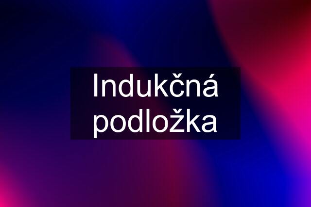 Indukčná podložka