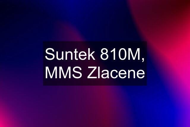 Suntek 810M, MMS Zlacene