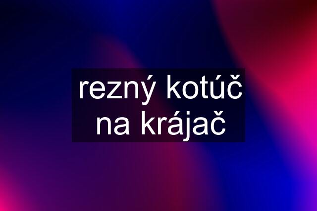 rezný kotúč na krájač