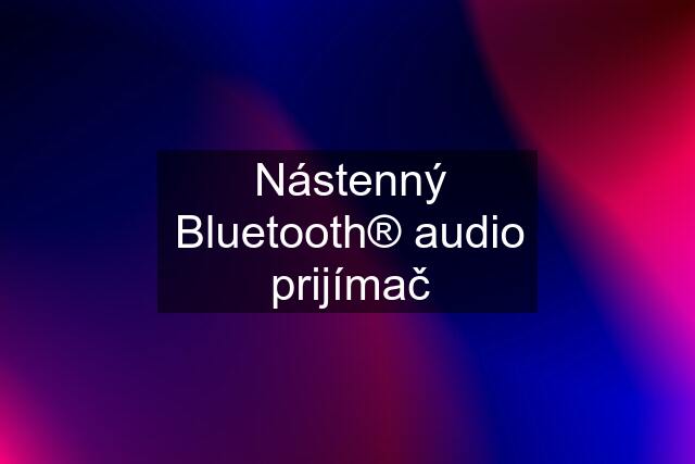 Nástenný Bluetooth® audio prijímač