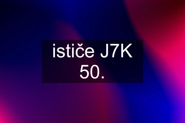 ističe J7K 50.