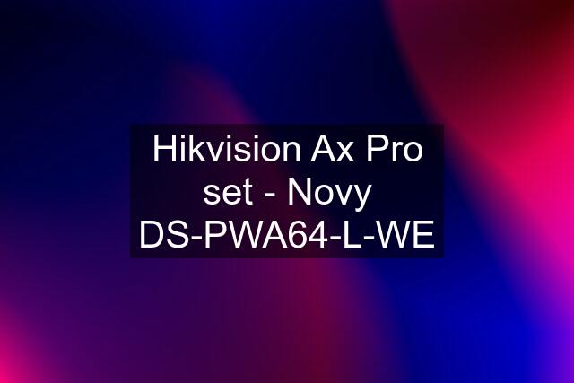 Hikvision Ax Pro set - Novy DS-PWA64-L-WE