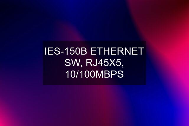 IES-150B ETHERNET SW, RJ45X5, 10/100MBPS