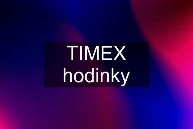 TIMEX hodinky