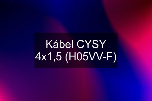 Kábel CYSY 4x1,5 (H05VV-F)