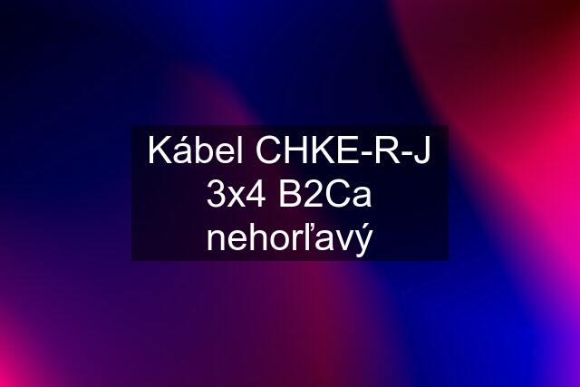 Kábel CHKE-R-J 3x4 B2Ca nehorľavý