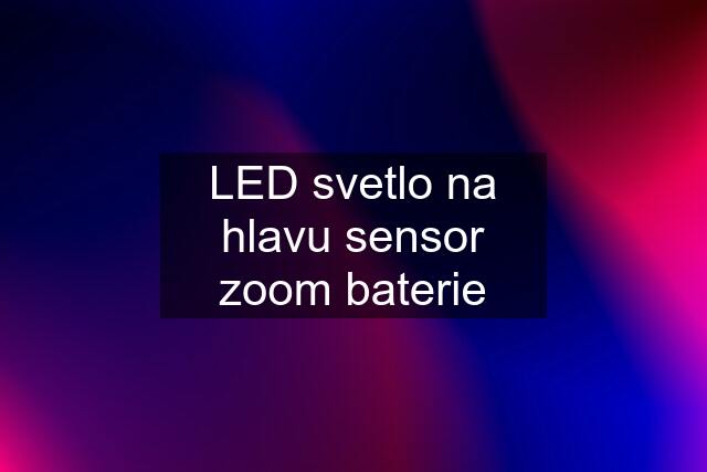 LED svetlo na hlavu sensor zoom baterie