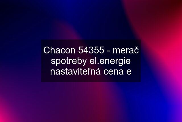 Chacon 54355 - merač spotreby el.energie nastaviteľná cena e