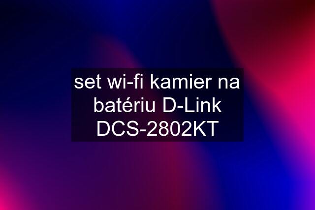 set wi-fi kamier na batériu D-Link DCS-2802KT