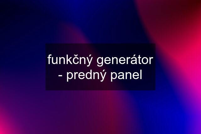 funkčný generátor - predný panel