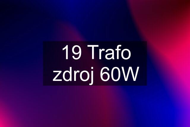 19 Trafo zdroj 60W