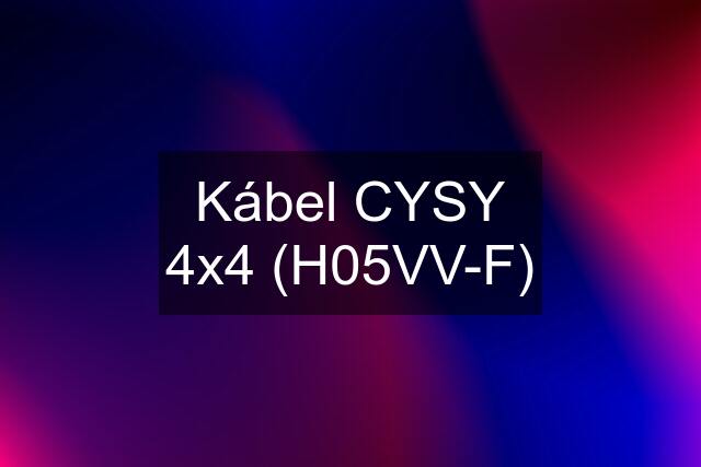 Kábel CYSY 4x4 (H05VV-F)