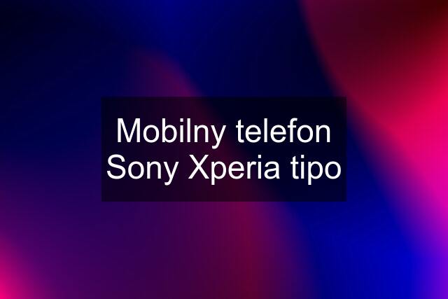 Mobilny telefon Sony Xperia tipo