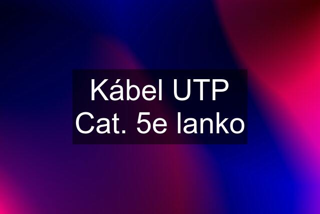 Kábel UTP Cat. 5e lanko