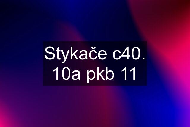 Stykače c40. 10a pkb 11