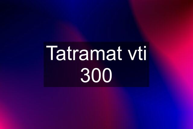 Tatramat vti 300