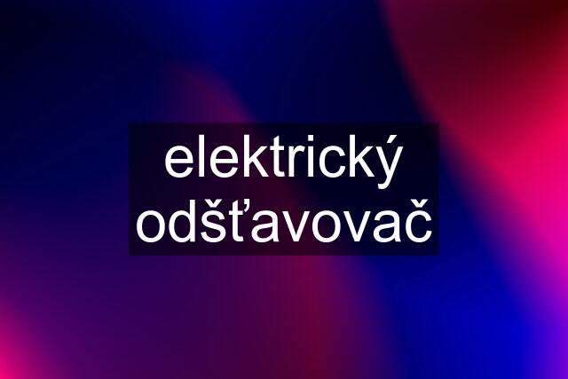 elektrický odšťavovač