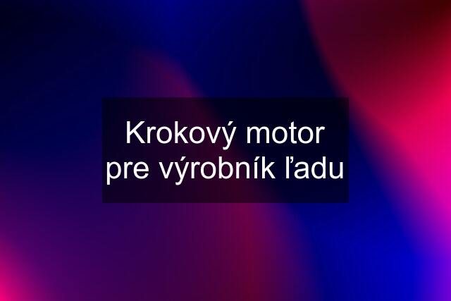 Krokový motor pre výrobník ľadu