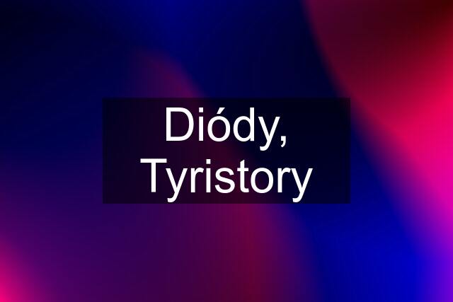 Diódy, Tyristory