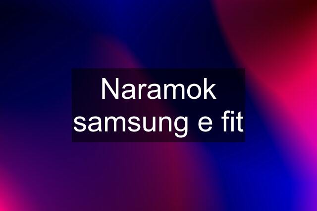 Naramok samsung e fit