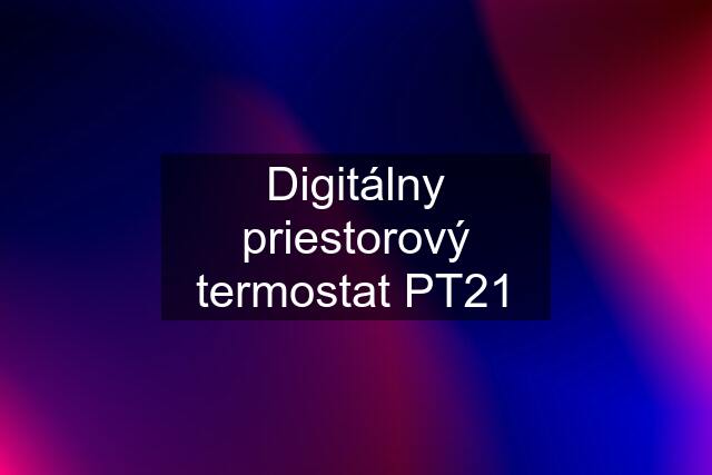 Digitálny priestorový termostat PT21