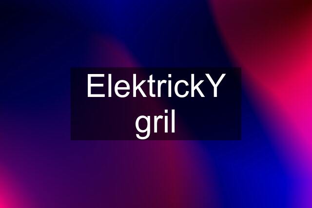 ElektrickY gril