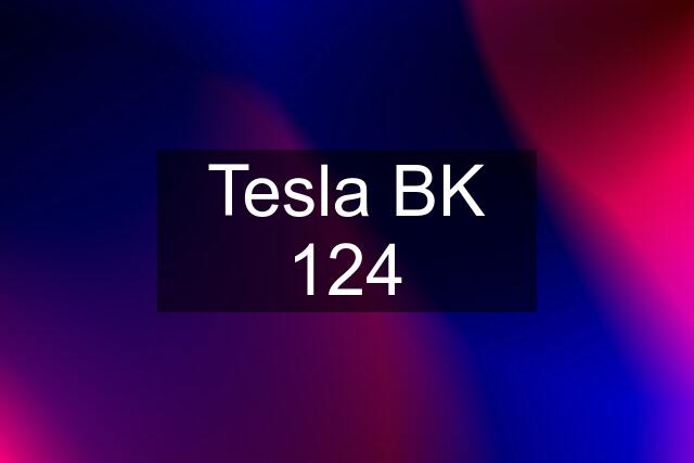 Tesla BK 124