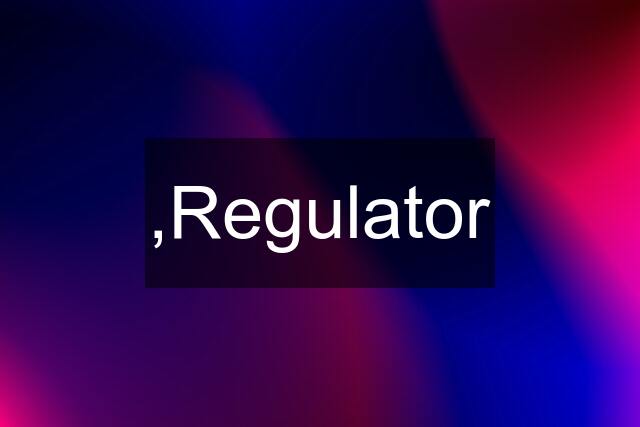 ,Regulator