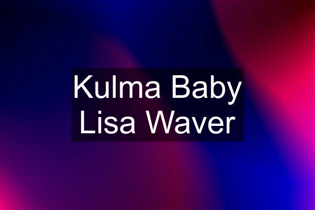 Kulma Baby Lisa Waver