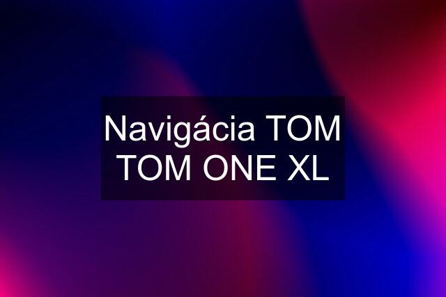 Navigácia TOM TOM ONE XL