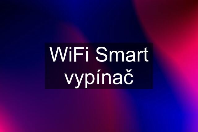 WiFi Smart vypínač