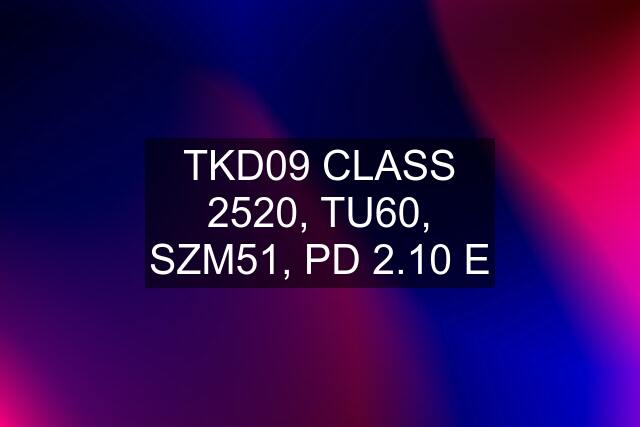 TKD09 CLASS 2520, TU60, SZM51, PD 2.10 E