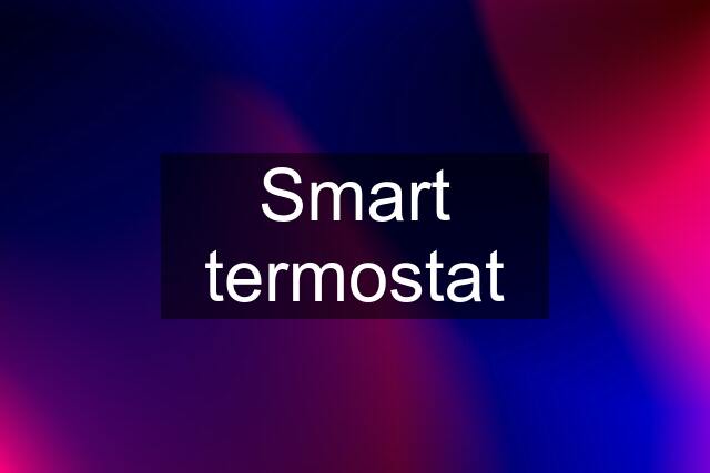 Smart termostat