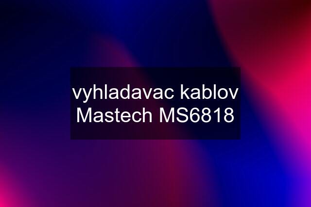 vyhladavac kablov Mastech MS6818