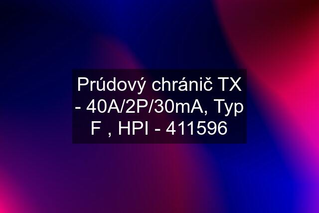 Prúdový chránič TX - 40A/2P/30mA, Typ F , HPI - 411596