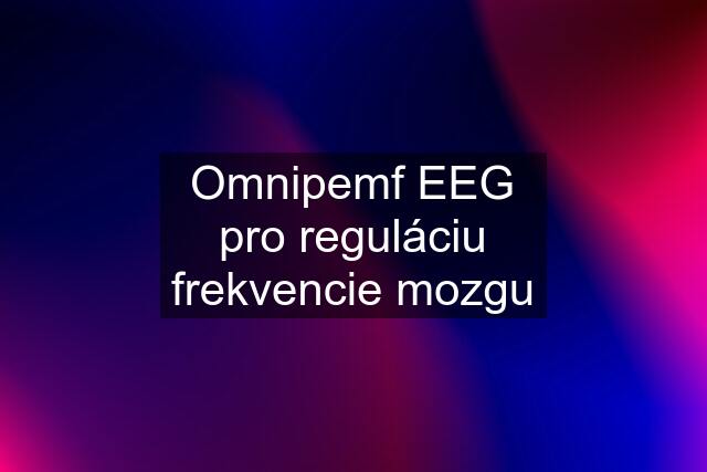 Omnipemf EEG pro reguláciu frekvencie mozgu