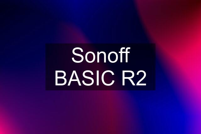 Sonoff BASIC R2