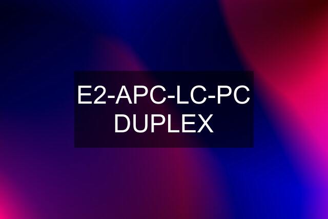 E2-APC-LC-PC DUPLEX