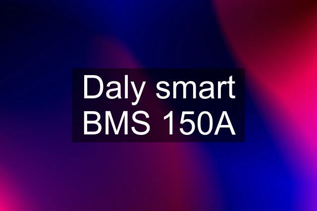 Daly smart BMS 150A