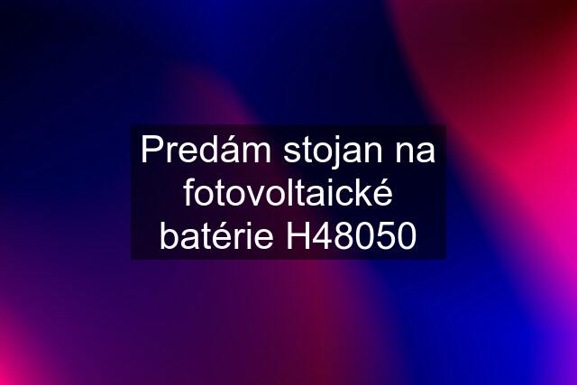 Predám stojan na fotovoltaické batérie H48050