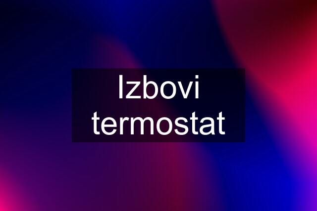 Izbovi termostat