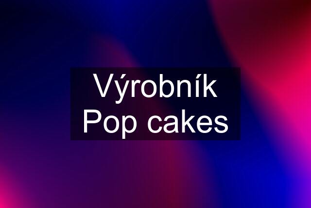 Výrobník Pop cakes